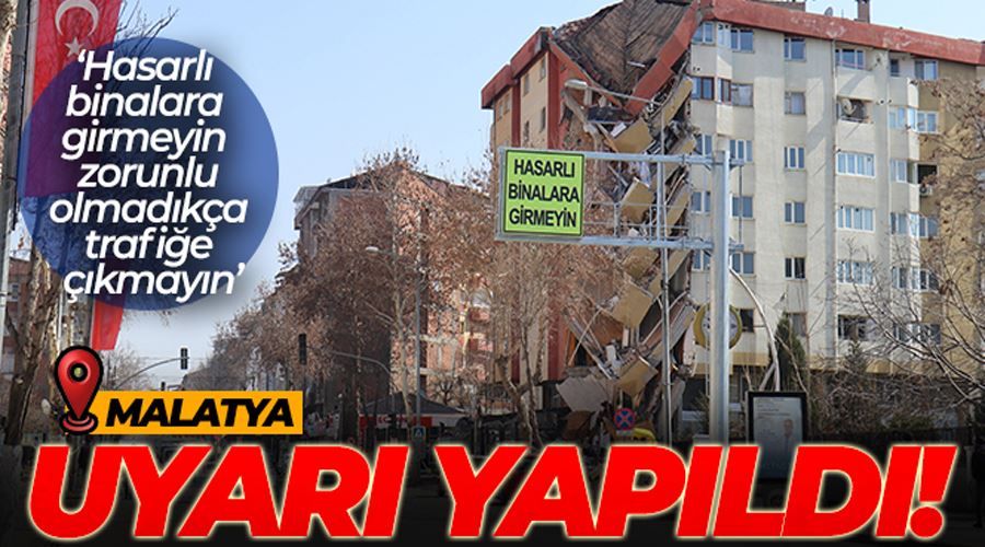 Malatya’da tabelalara “Hasarlı binalara girmeyin” yazıları yazıldı