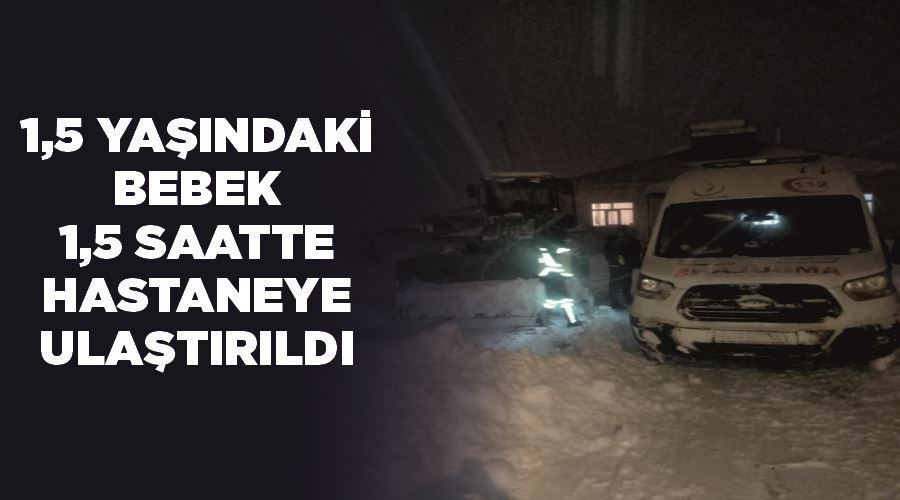 1,5 yaşındaki bebek 1,5 saatte hastaneye ulaştırıldı