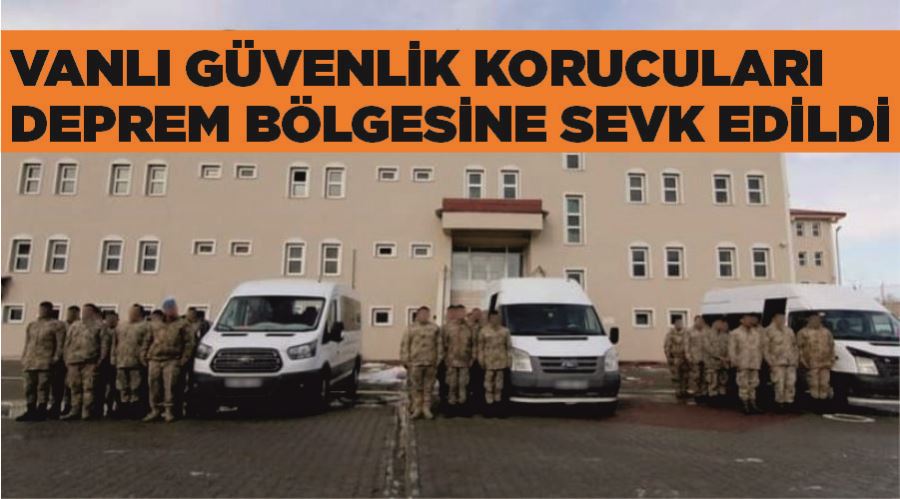 Vanlı güvenlik korucuları deprem bölgesine sevk edildi