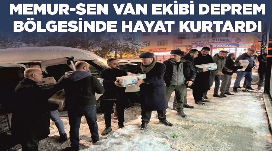 Memur-Sen Van ekibi deprem bölgesinde hayat kurtardı