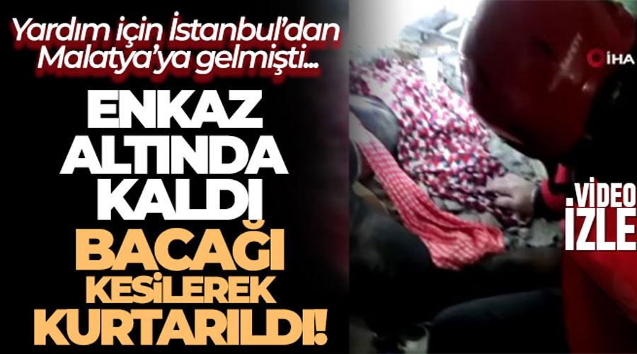 Yardıma gelirken ikinci depremde altında kaldığı enkazda bacağı kesilerek kurtarıldı