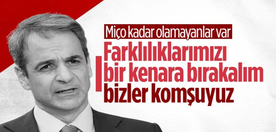 Yunanistan Başbakanı Miçotakis: Zor zamanlarda birbirine yardım etmesi gereken komşularız