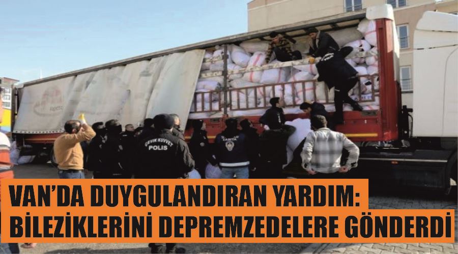 Van’da duygulandıran yardım: Bileziklerini depremzedelere gönderdi