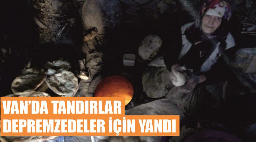 Van’da tandırlar depremzedeler için yandı