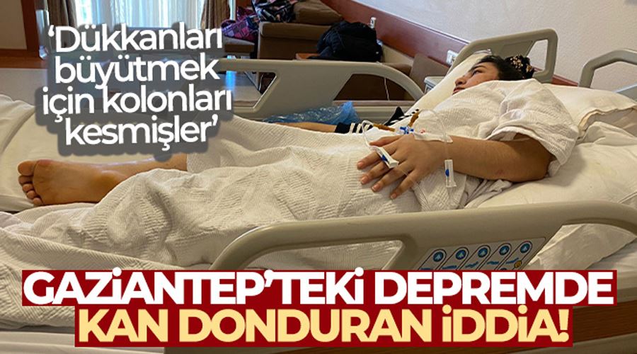 Gaziantep’teki depremde kan donduran iddia: Dükkanları büyütmek için kolonları kesmişler