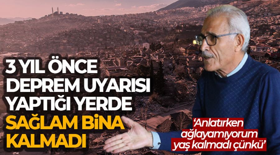 3 yıl önce deprem uyarısı yaptığı yerde sağlam bina kalmadı