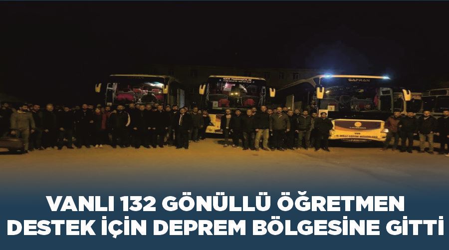 Vanlı 132 gönüllü öğretmen destek için deprem bölgesine gitti