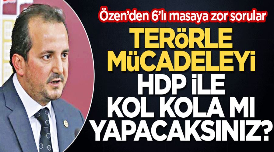 Terörle mücadeleyi HDP ile kol kola mı yapacaksınız?