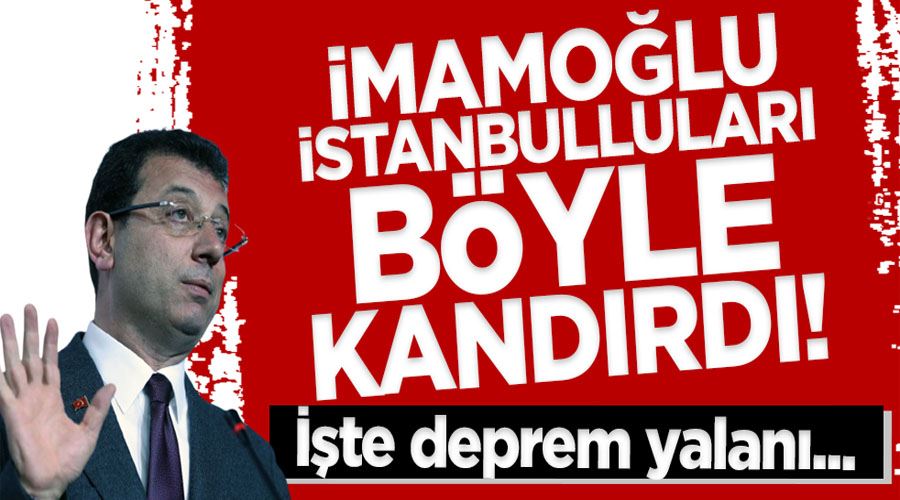 Ekrem İmamoğlu İstanbulluları böyle kandırdı! İşte deprem yalanı...