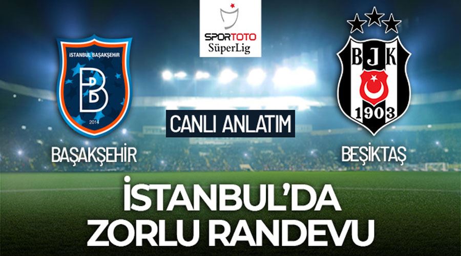 Başakşehir - Beşiktaş Maçı CANLI ANLATIM