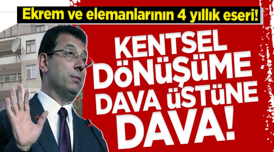 Ekrem ve elemanlarının 4 yıllık eseri! Kentsel dönüşüme dava üstüne dava