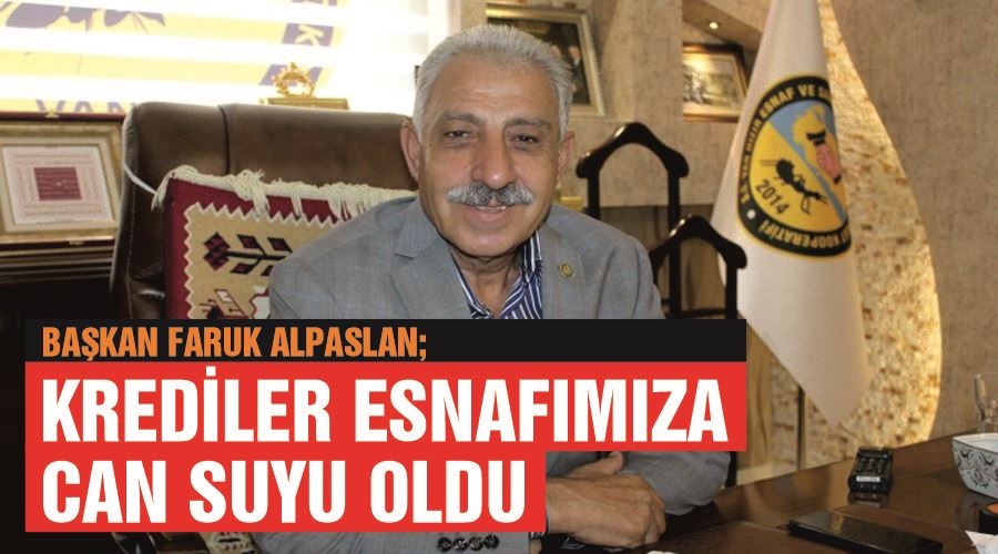 Başkan Faruk Alpaslan; Krediler esnafımıza can suyu oldu