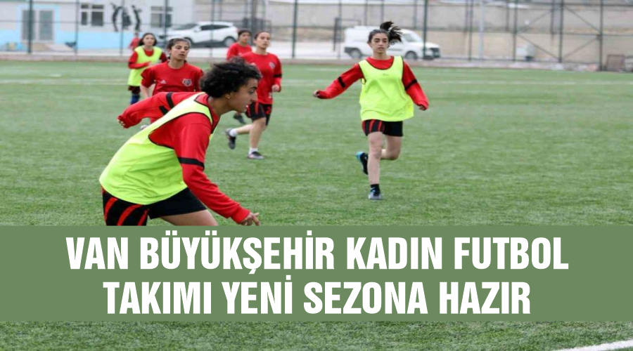 Van Büyükşehir Kadın Futbol Takımı yeni sezona hazır