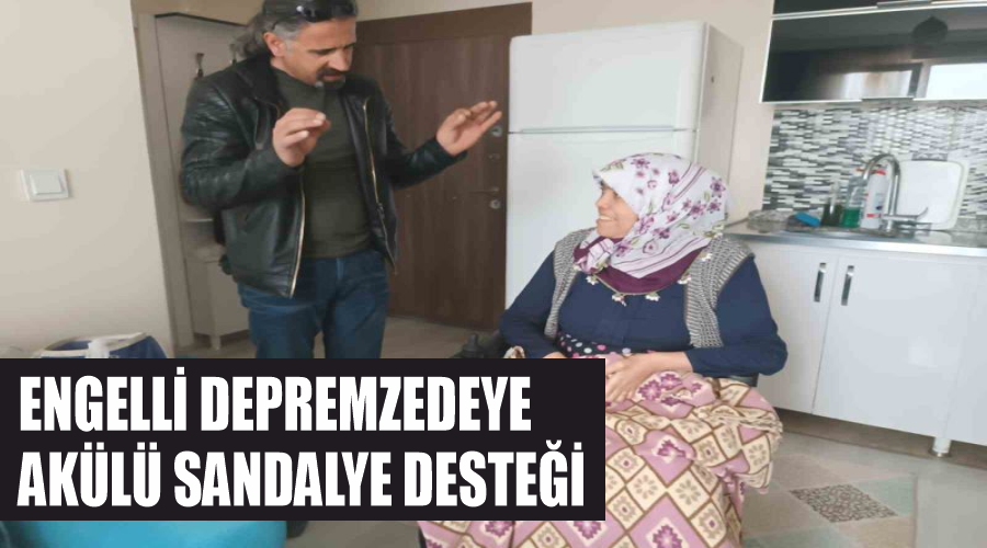 Engelli depremzedeye akülü sandalye desteği