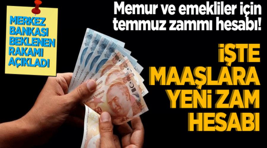 Memur ve emekliler için temmuz zammı hesabı! İşte maaşlara yeni zam hesabı