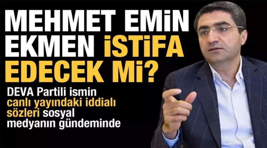 Bakalım istifa edecek mi? DEVA Partili Mehmet Emin Ekmen