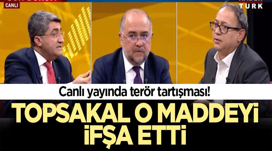 Canlı yayında terör tartışması! Topsakal o maddeyi ifşa etti