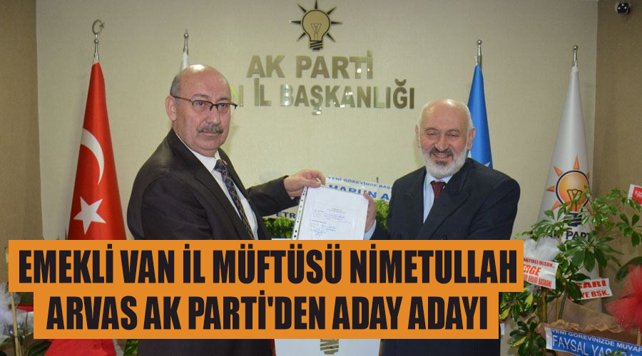 Emekli Van İl Müftüsü Nimetullah Arvas AK Parti