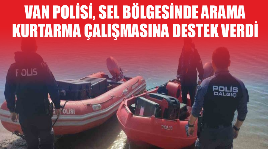 Van polisi, sel bölgesinde arama kurtarma çalışmasına destek verdi