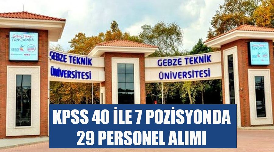 Gebze Teknik Üniversitesi  aşçı, şoför, koruma… KPSS 40 ile 7 pozisyonda 29 personel alımı