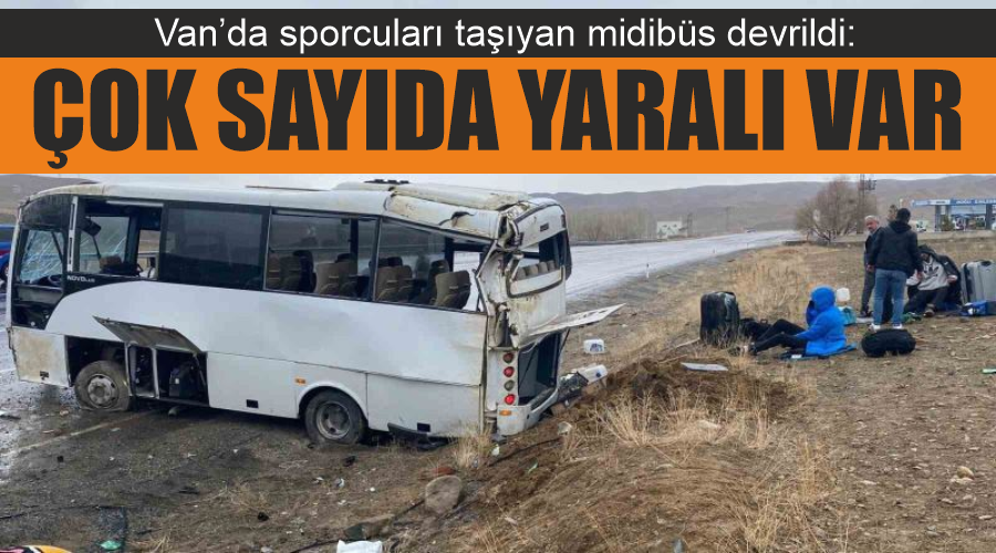 Van’da sporcuları taşıyan midibüs devrildi: Çok sayıda yaralı var