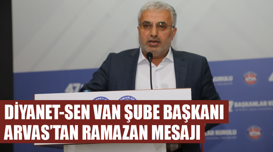 Diyanet-Sen Van Şube Başkanı Arvas’tan Ramazan Mesajı