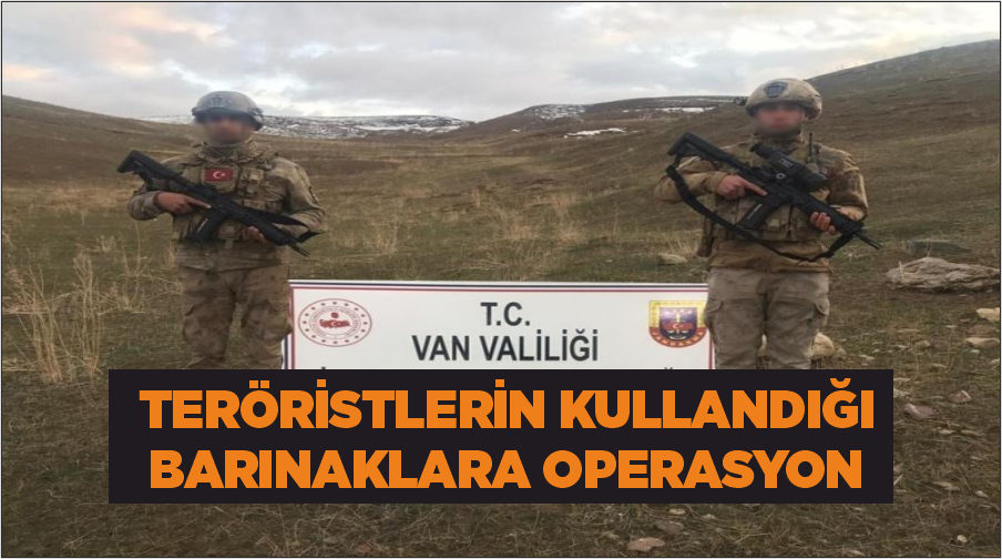 Teröristlerin kullandığı barınaklara operasyon