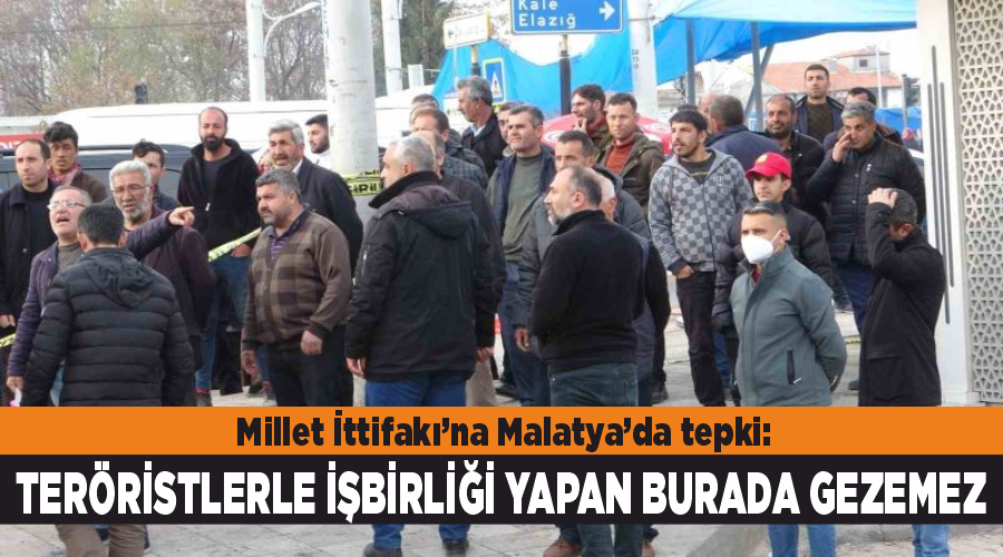 Millet İttifakı’na Malatya’da tepki: “Teröristlerle işbirliği yapan burada gezemez”