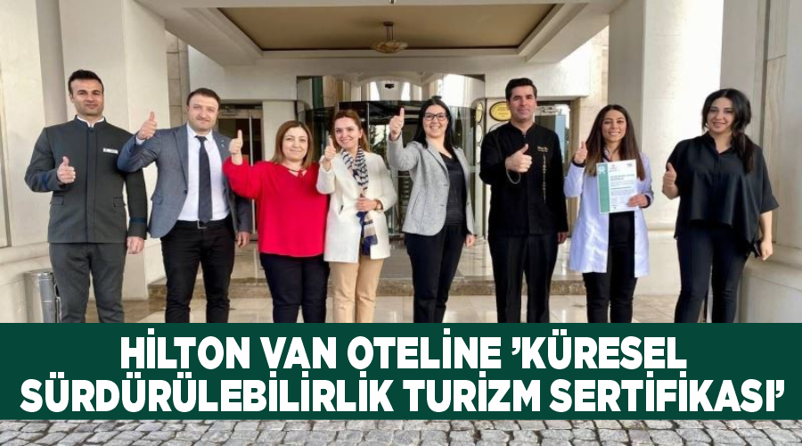 Hilton Van Oteline ’Küresel Sürdürülebilirlik Turizm Sertifikası’