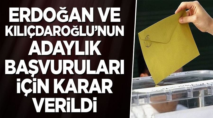YSK, Erdoğan ve Kılıçdaroğlu’nun adaylık başvurularını kabul etti