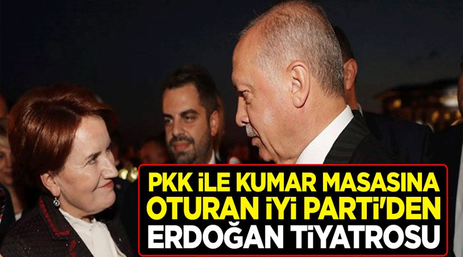 PKK ile kumar masasına oturan İyi Parti