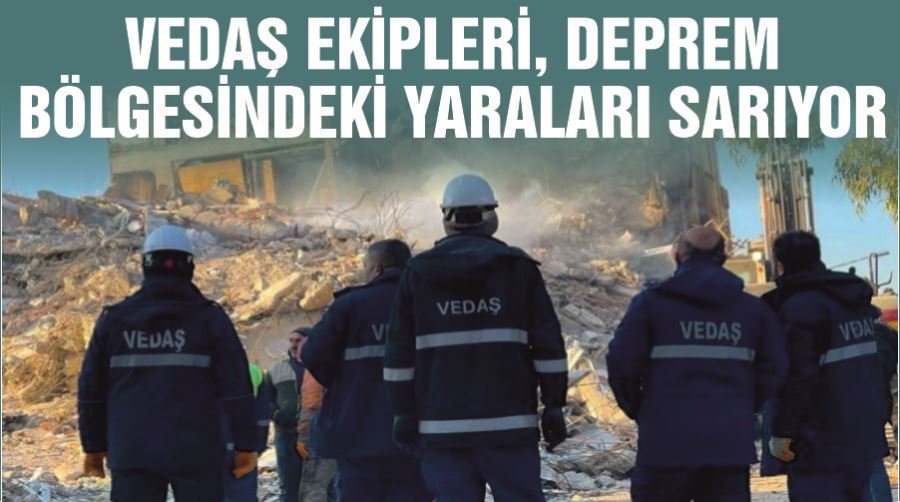 VEDAŞ ekipleri, deprem bölgesindeki yaraları sarıyor