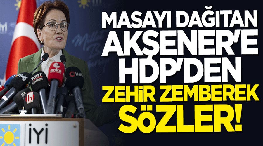 Masayı dağıtan Akşener