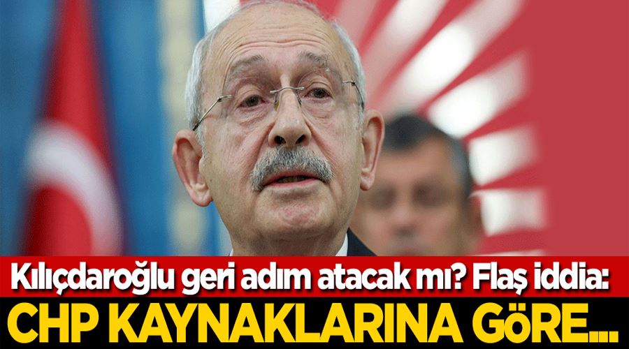 Kılıçdaroğlu geri adım atacak mı? Flaş iddia: CHP kaynaklarına göre...
