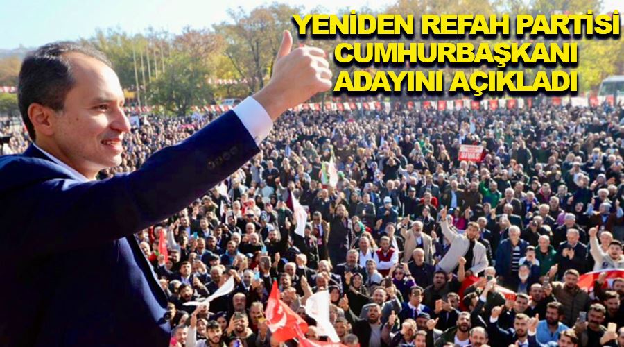 Yeniden Refah Partisi: Cumhurbaşkanı adayımız Fatih Erbakan’dır