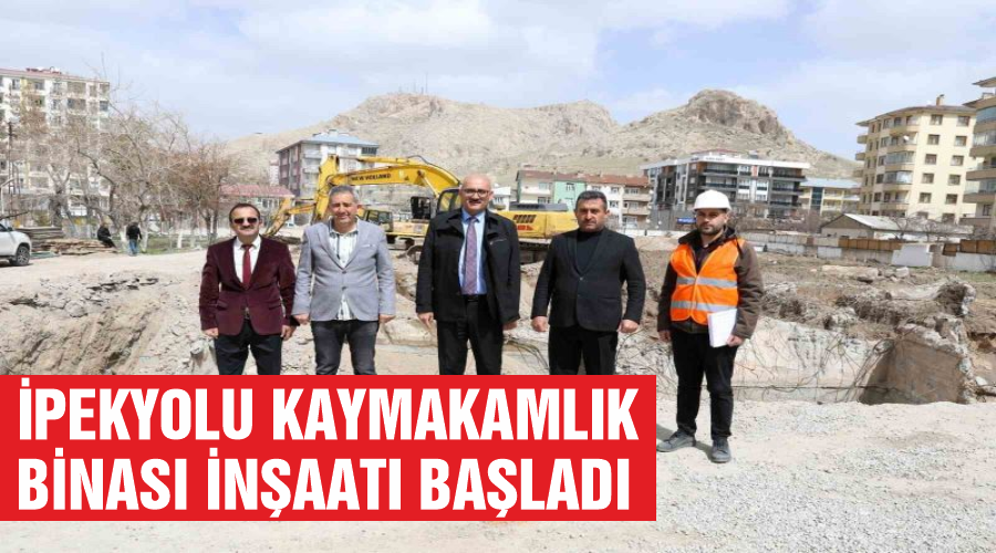 İpekyolu Kaymakamlık binası inşaatı başladı