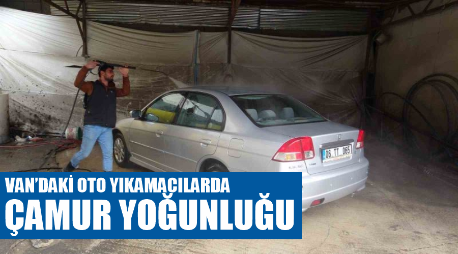 Van’daki oto yıkamacılarda çamur yoğunluğu