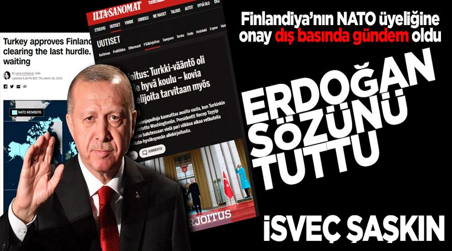 Finlandiya’nın NATO üyeliğine onay dış basında gündem oldu: Erdoğan sözünü tuttu! 