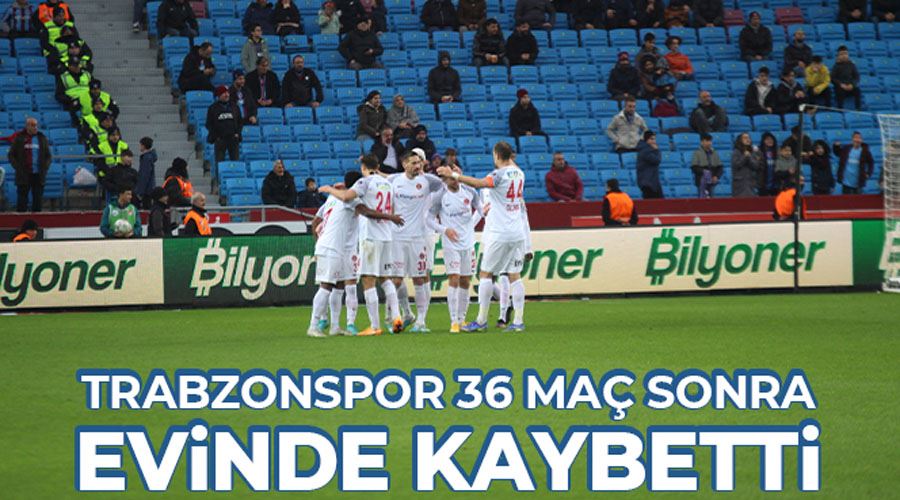 Trabzonspor 36 maç sonra evinde kaybetti