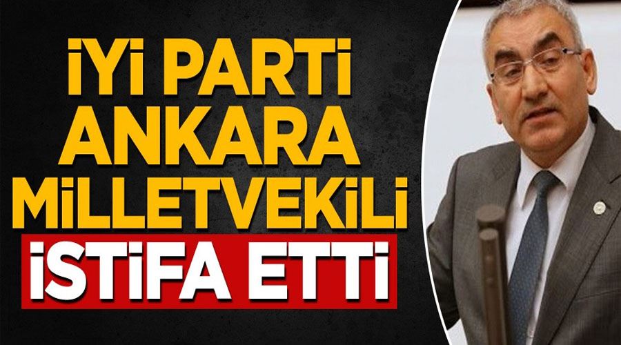 İYİ Parti Ankara Milletvekili istifa etti