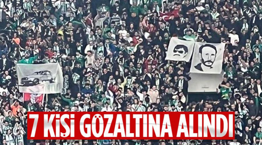 Bursaspor-Amed maçı ve sonrası yaşanan olaylarla ilgili 7 kişi gözaltına alındı