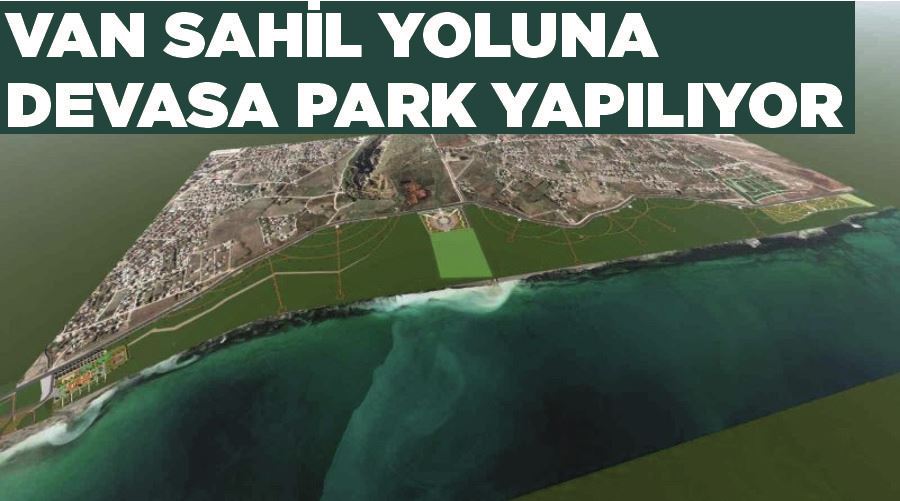 Van sahil yoluna devasa park yapılıyor