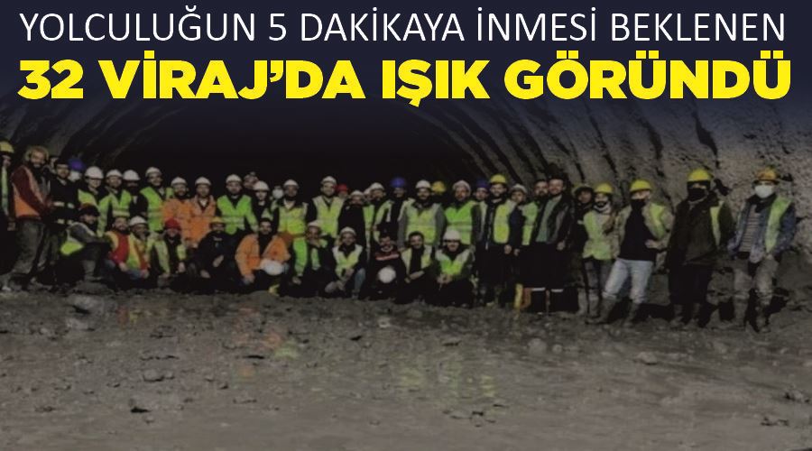 Yolculuğun 5 dakikaya inmesi beklenen ’32 viraj’da ışık göründü