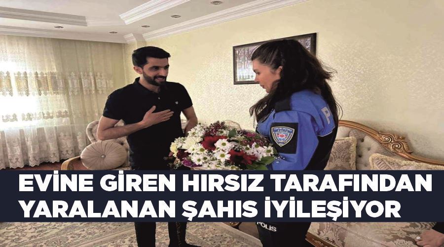 Evine giren hırsız tarafından yaralanan şahıs iyileşiyor