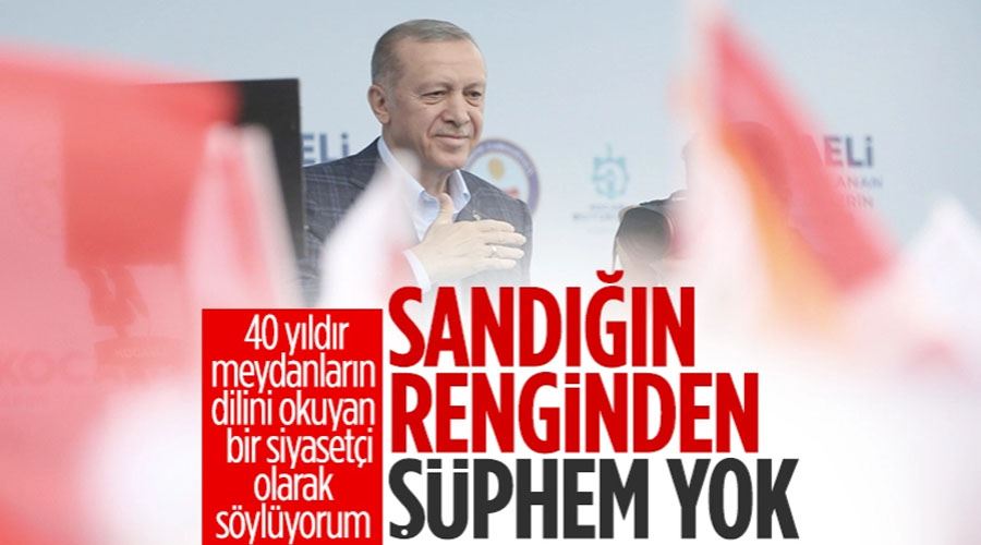 Cumhurbaşkanı Erdoğan: Sandığın renginden en ufak bir şüphe duymuyorum