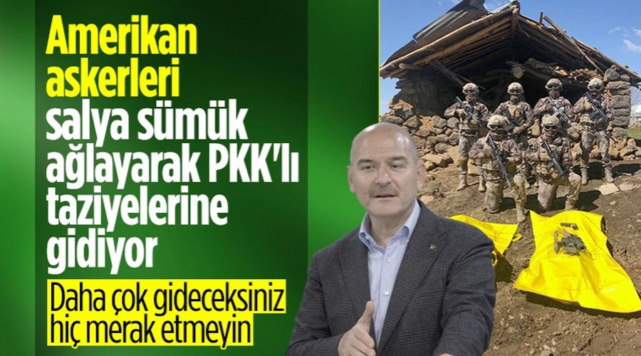 Süleyman Soylu: Amerika askerleri ağlayarak teröristlere taziye veriyor