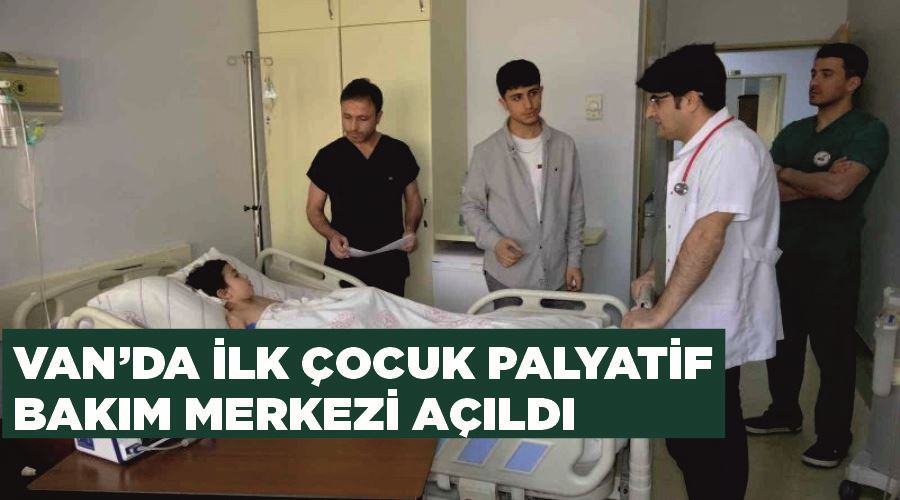 Van’da ilk çocuk palyatif bakım merkezi açıldı