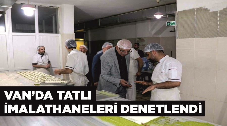 Van’da tatlı imalathaneleri denetlendi