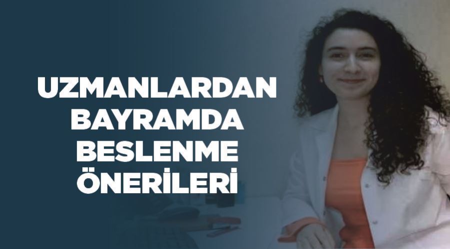 Uzmanlardan bayramda beslenme önerileri