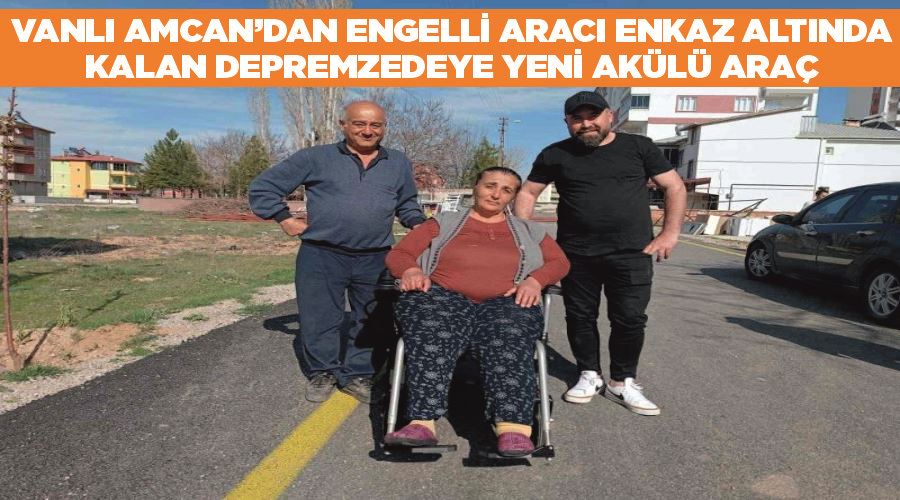 Vanlı Amcan’dan engelli aracı enkaz altında kalan depremzedeye yeni akülü araç